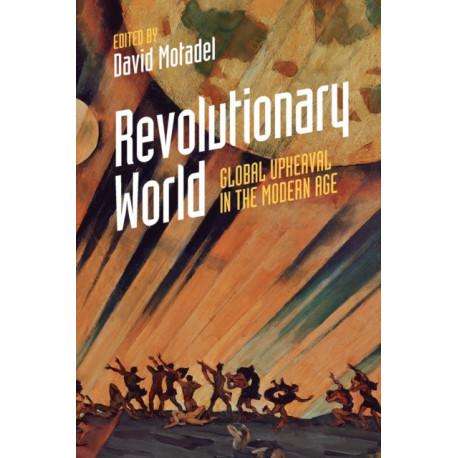 Revolutionary World: Global Upheaval in the Modern Age
