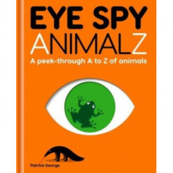 Eye Spy AnimalZ: A peek-through A to Z of animals