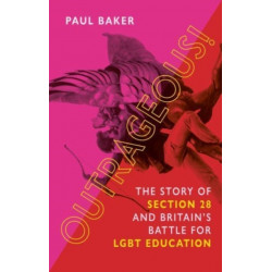 Outrageous!: The Story of Section 28 and Britain’s Battle for LGBT Education