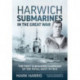 Harwich Submarines in the Great War: The First Submarine Campaign of the Royal Navy in 1914