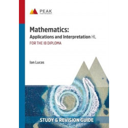 Mathematics: Applications and Interpretation HL: Study & Revision Guide for the IB Diploma