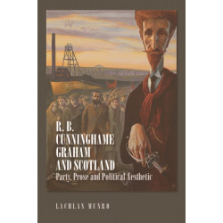 R. B. Cunninghame Graham and Scotland: Party, Prose, and Political Aesthetic