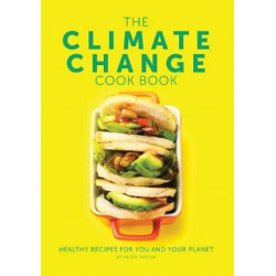 The Climate Change Cook Book: Healthy Recipes For You and Your Planet