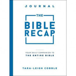 The Bible Recap Journal – Your Daily Companion to the Entire Bible: Your Daily Companion to the Entire Bible