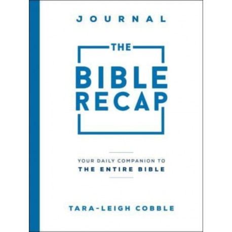 The Bible Recap Journal – Your Daily Companion to the Entire Bible: Your Daily Companion to the Entire Bible