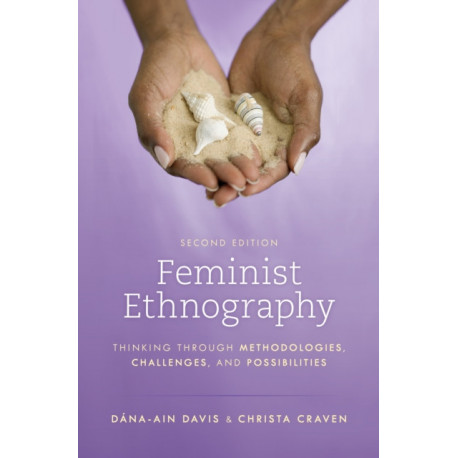Feminist Ethnography: Thinking through Methodologies, Challenges, and Possibilities