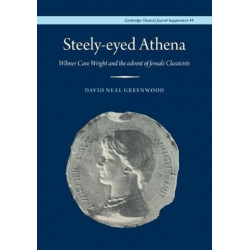 Steely-Eyed Athena: Wilmer Cave Wright and the Advent of Female Classicists