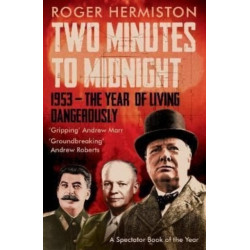 Two Minutes to Midnight: 1953 - The Year of Living Dangerously