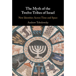 The Myth of the Twelve Tribes of Israel: New Identities Across Time and Space