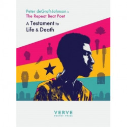 Testaments to Life & Death: The Repeat Beat Poet