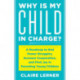 Why Is My Child in Charge?: A Roadmap to End Power Struggles, Increase Cooperation, and Find Joy in Parenting Young Children