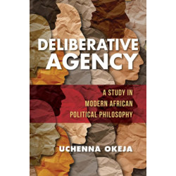 Deliberative Agency: A Study in Modern African Political Philosophy