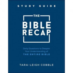 The Bible Recap Study Guide – Daily Questions to Deepen Your Understanding of the Entire Bible: Daily Questions to Deepen Your Understanding of the Entire Bible