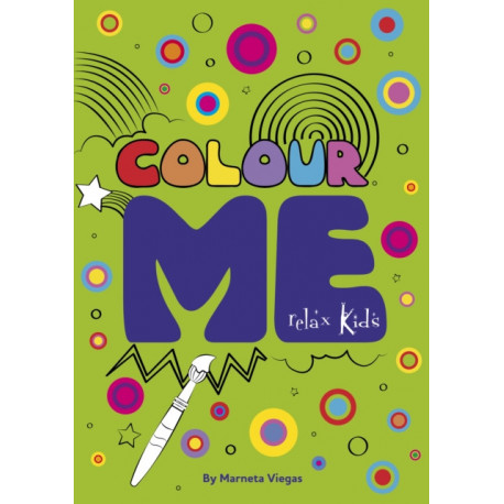 Relax Kids: Colour ME: Step into the world of your imagination as you colour