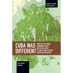 Cuba Was Different: Views of the Cuban Communist Party on the Collapse of Soviet and Eastern European Socialism