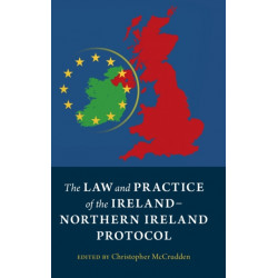 The Law and Practice of the Ireland-Northern Ireland Protocol