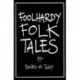 Foolhardy Folk Tales