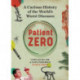 Patient Zero: A Curious History of the World's Worst Diseases