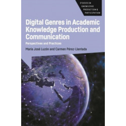 Digital Genres in Academic Knowledge Production and Communication: Perspectives and Practices