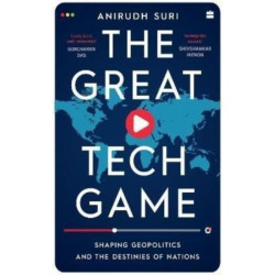 The Great Tech Game: Shaping Geopolitics and the Destiny of Nations