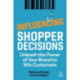 Influencing Shopper Decisions: Unleash the Power of Your Brand to Win Customers