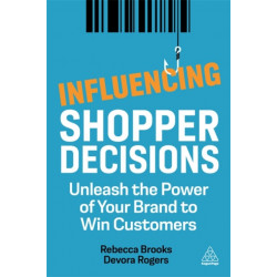Influencing Shopper Decisions: Unleash the Power of Your Brand to Win Customers