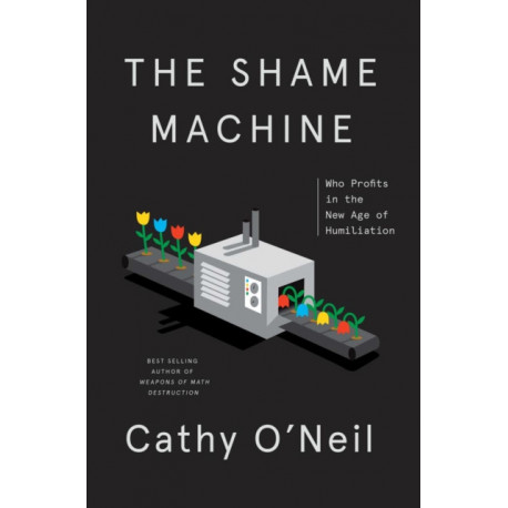 The Shame Machine: Who Profits in the New Age of Humiliation