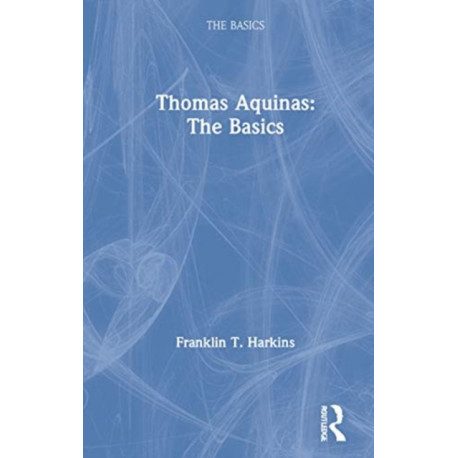 Thomas Aquinas: The Basics: The Basics