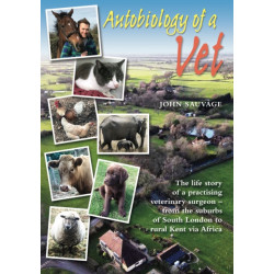 Autobiology of a Vet: The life story of a veterinary surgeon - from the suburbs of South London to rural Kent via Africa