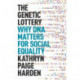 The Genetic Lottery: Why DNA Matters for Social Equality