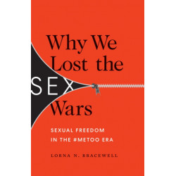 Why We Lost the Sex Wars: Sexual Freedom in the -MeToo Era