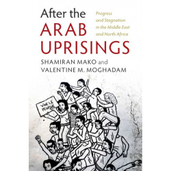 After the Arab Uprisings: Progress and Stagnation in the Middle East and North Africa