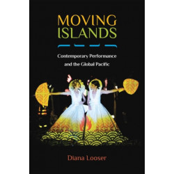 Moving Islands: Contemporary Performance and the Global Pacific