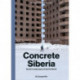Concrete Siberia: Soviet Landscapes of the Far North