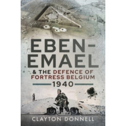 Eben-Emael and the Defence of Fortress Belgium, 1940