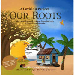 Our Roots: The inspiring stories of our Grandparents and Great-Grandparents