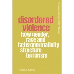 Disordered Violence: How Gender, Race and Heteronormativity Structure Terrorism