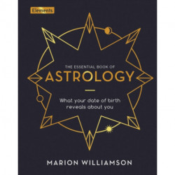 The Essential Book of Astrology: What Your Date of Birth Reveals about You