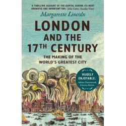 London and the Seventeenth Century: The Making of the World's Greatest City