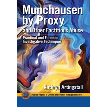 Munchausen by Proxy and Other Factitious Abuse: Practical and Forensic Investigative Techniques