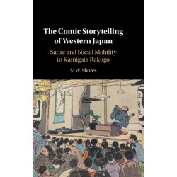 The Comic Storytelling of Western Japan: Satire and Social Mobility in Kamigata Rakugo