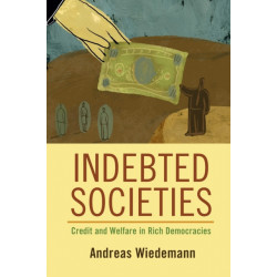 Indebted Societies: Credit and Welfare in Rich Democracies