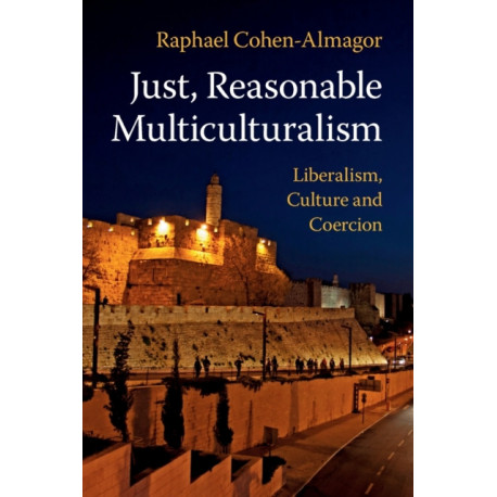 Just, Reasonable Multiculturalism: Liberalism, Culture and Coercion