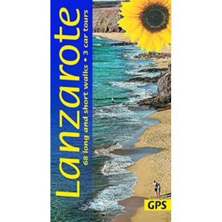 Lanzarote Sunflower Walking Guide: 68 long and short walks with detailed maps and GPS- 3 car tours with pull-out map