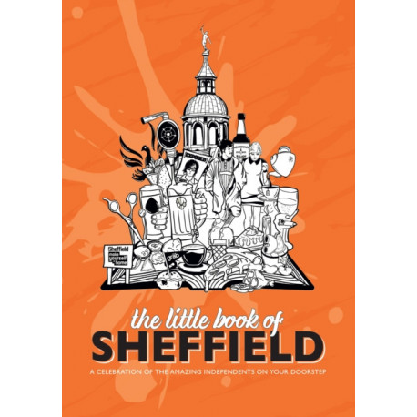 The Little Book of Sheffield: A celebration of the amazing independents on your doorstep