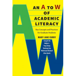An A to W of Academic Literacy: Key Concepts and Practices for Graduate Students