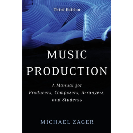 Music Production: A Manual for Producers, Composers, Arrangers, and Students