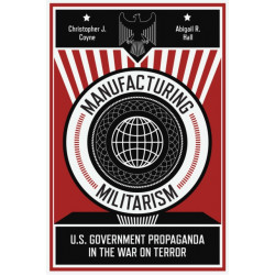 Manufacturing Militarism: U.S. Government Propaganda in the War on Terror