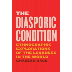 The Diasporic Condition: Ethnographic Explorations of the Lebanese in the World