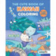 The Cute Book of Kawaii Coloring: (Fun gifts for kids and adults- Cute coloring pages- Adorable manga pictures- Japanese words)